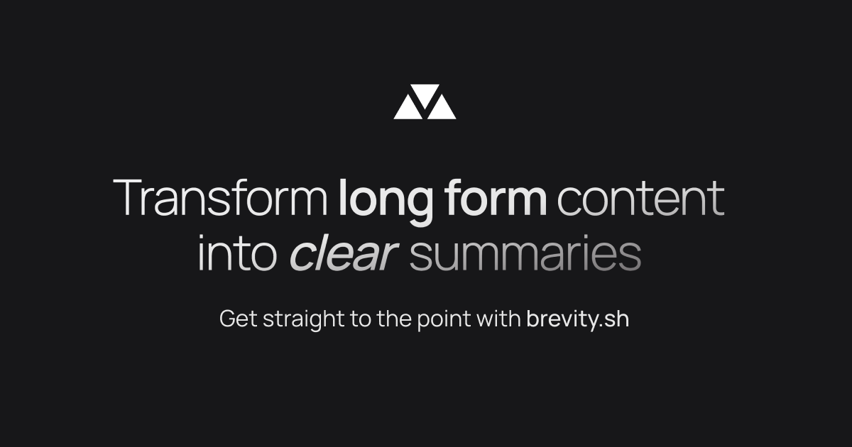 Brevity | Transform long form content into clear summaries